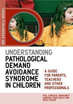 Understanding pathological demand avoidance syndrome in children by Phil Christie