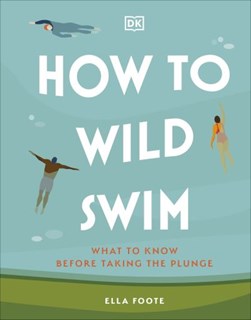 How to wild swim by Ella Foote