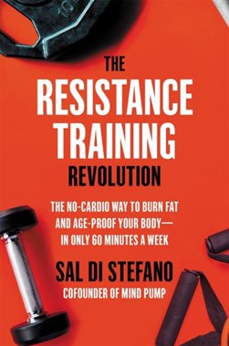 The resistance training revolution by Sal Di Stefano
