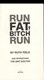 Run fat b!tch run by Ruth Field
