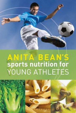 Anita Bean's sports nutrition for young athletes by Anita Bean