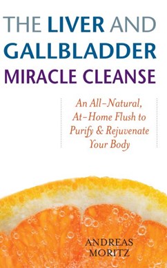 The liver and gallbladder miracle cleanse by Andreas Moritz