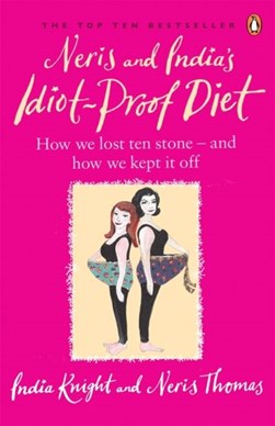 Neris & Indias Idiot Proof Diet by India Knight