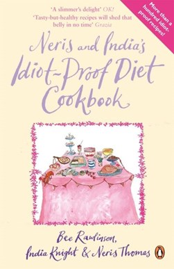 Neris & Indias Idiot Proof Diet Cookbook by Bee Rawlinson