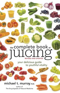 Complete Book of Juicing P/B by Michael T. Murray