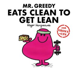 Mr Greedy Eats Clean To Get Lean H/B by Sarah Daykin