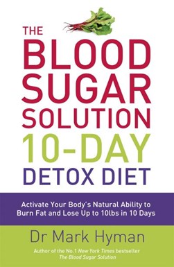 Blood Sugar Solution 10 Day Detox Diet  P/B by Mark Hyman