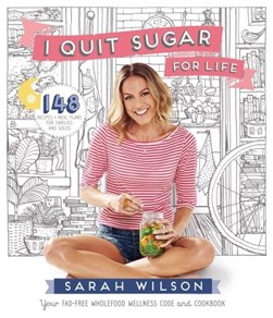 I quit sugar for life by Sarah Wilson