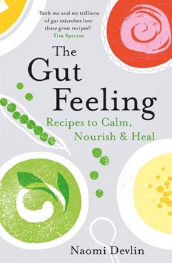 Gut Feeling Recipes To Calm Nourish & Heal P/B by Naomi Devlin