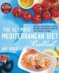 The ultimate Mediterranean diet cookbook by Amy Riolo
