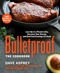 Bulletproof, the cookbook by Dave Asprey
