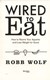 Wired to eat by Robb Wolf