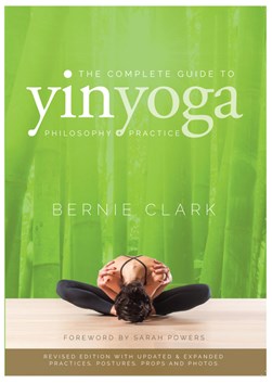 The complete guide to yin yoga by Bernie Clark