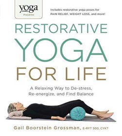 Restorative yoga for life by Gail Boorstein Grossman