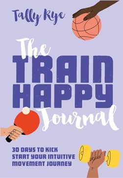 The Train Happy Journal by Tally Rye
