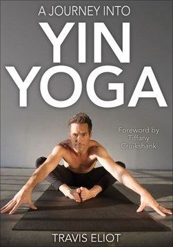 A journey into yin yoga by Travis Eliot