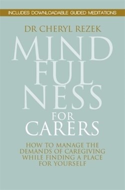 Mindfulness for carers by Cheryl A. Rezek
