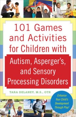 101 games and activities for children with autism, Asperger' by Tara Delaney