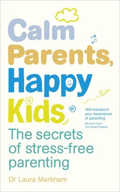 Calm parents, happy kids by Laura Markham