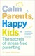 Calm parents, happy kids by Laura Markham