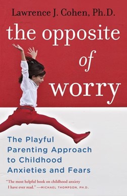 The opposite of worry by Lawrence J. Cohen