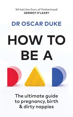 How to be a dad by Oscar Duke