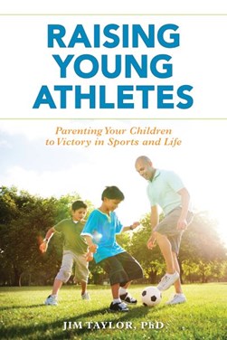 Raising young athletes by Jim Taylor
