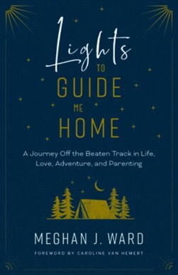 Lights to guide me home by Meghan J. Ward