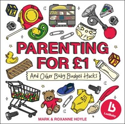 Parenting for £1 and other baby budget hacks by Mark Hoyle