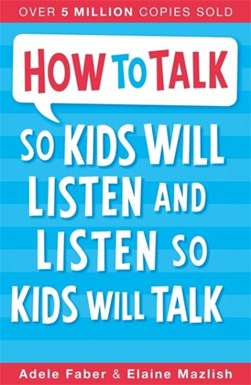 How to talk so kids will listen & listen so kids will talk by Adele Faber