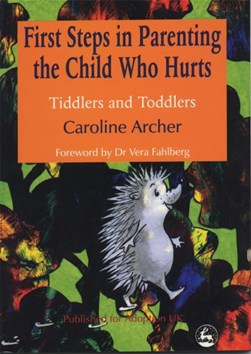 First Steps In Parenting The Child Who by Caroline Archer