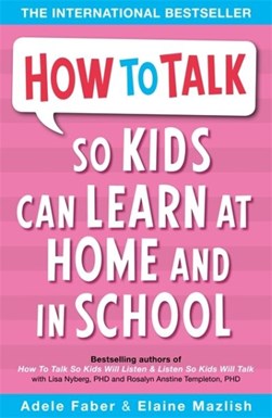 "How to talk so kids can learn" by Adele Faber