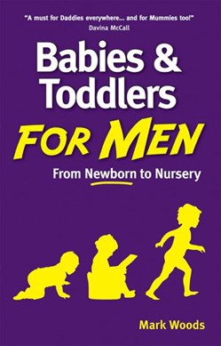 Babies & Toddlers For Men  P/B by Mark Woods