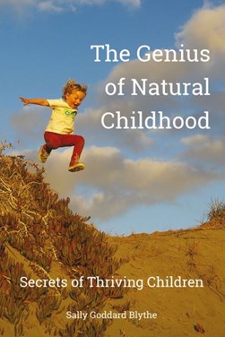 The genius of natural childhood by Sally Goddard