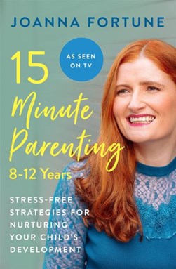 15 Minute Parenting 8-12 Years by Joanna Fortune