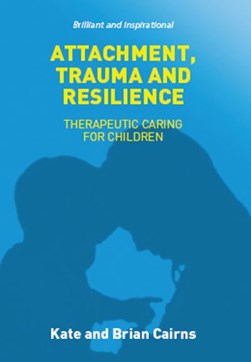 Attachment, trauma and resilience by Kate Cairns