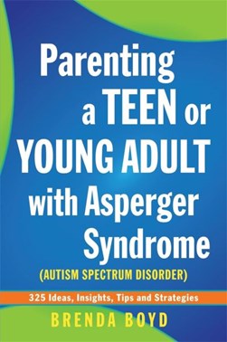 Parenting a Teen or Young Adult with Asperger Syndrome by Brenda Boyd