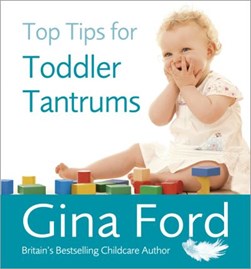 Top Tips For Toddler Tantrums  P/B by Gina Ford