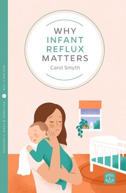 Why Infant Reflux Matters P/B by Carol Smyth