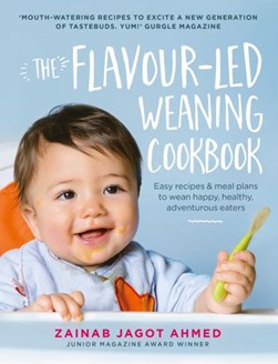 The flavour-led weaning cookbook by Zainab Jagot Ahmed