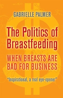 The politics of breastfeeding by Gabrielle Palmer
