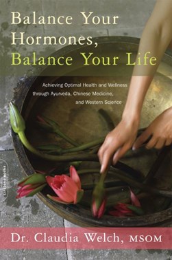 Balance your hormones, balance your life by Claudia Welch