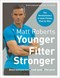 Younger, fitter, stronger by Matt Roberts