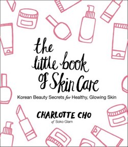 The little book of skin care by Charlotte Cho