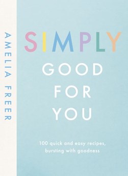 Simply good for you by Amelia Freer