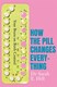 How The Pill Changes Everything TPB by Sarah E. Hill