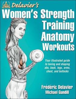Delavier's women's strength training anatomy workouts by Frédéric Delavier