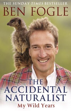 The accidental naturalist by Ben Fogle