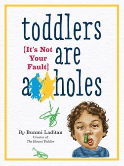 Toddlers are a**holes by Bunmi Laditan