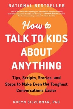 How to talk to kids about anything by Robyn J. A. Silverman